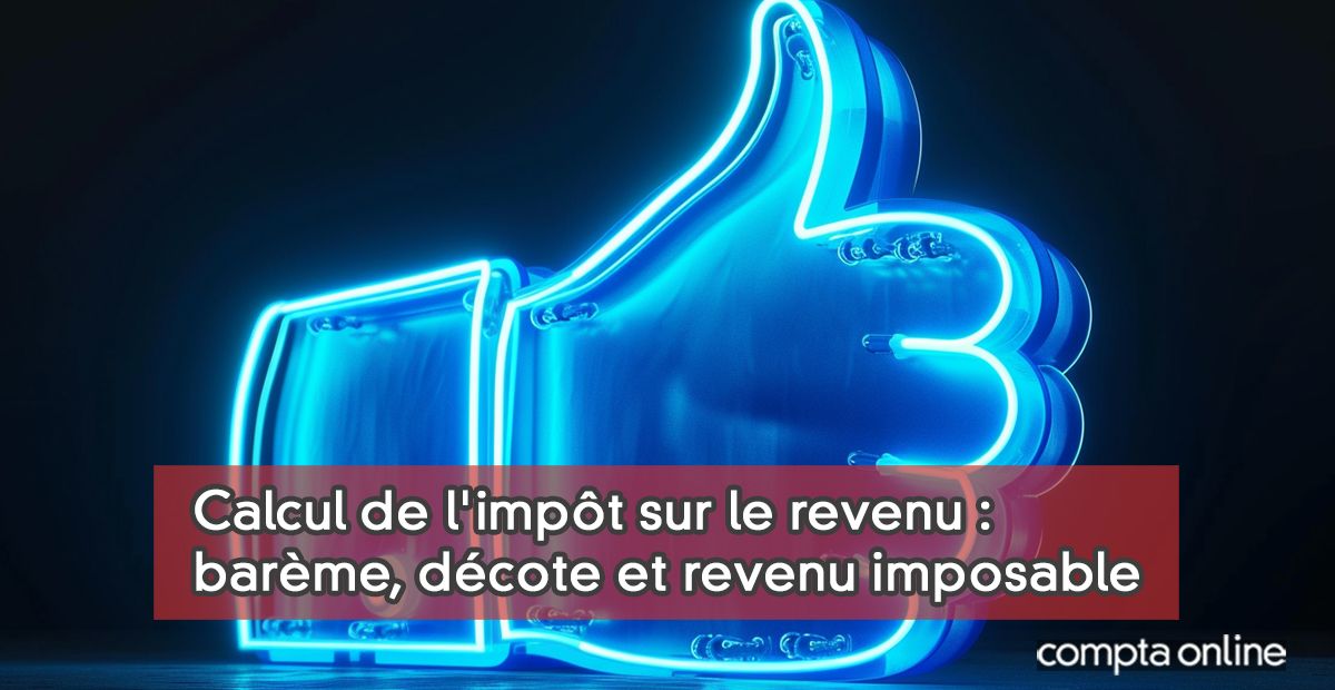 Calcul de l'impôt sur le revenu 2026 : barème et décote
