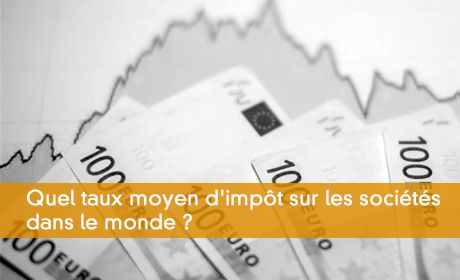Quel taux moyen d'impôt sur les sociétés dans le monde ?