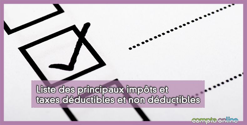 Liste des principaux impôts et taxes déductibles et non déductibles