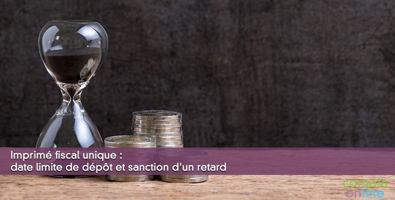 Imprimé fiscal unique : date limite de dépôt et sanction d'un retard