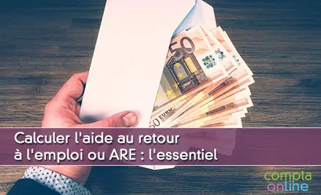 Calculer l'aide au retour  l'emploi ou ARE : l'essentiel