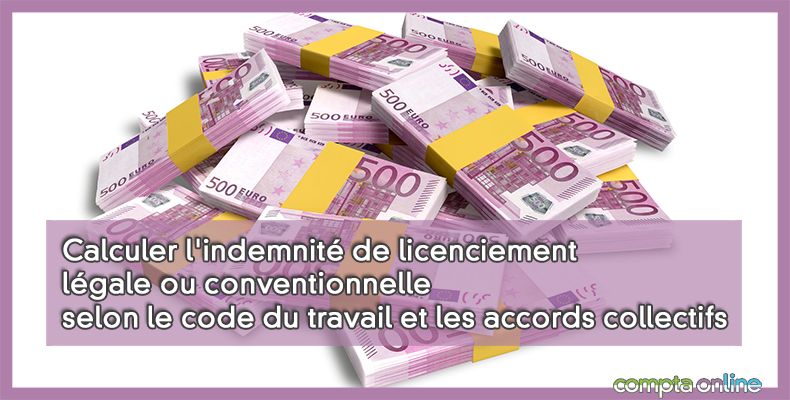 Calculer l'indemnité de licenciement légale ou conventionnelle selon le code du travail et les accords collectifs