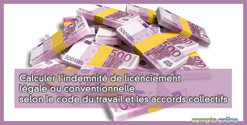 Calculer l'indemnit de licenciement lgale ou conventionnelle selon le code du travail et les accords collectifs