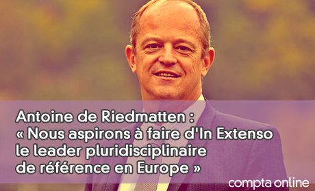 Antoine de Riedmatten : Nous aspirons faire d'In Extenso le leader pluridisciplinaire de rfrence en Europe 