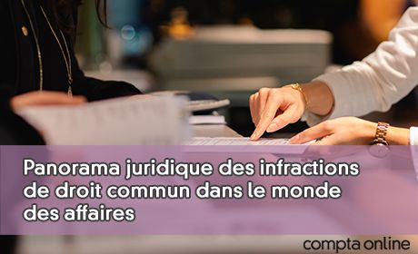 Panorama juridique des infractions de droit commun dans le monde des affaires