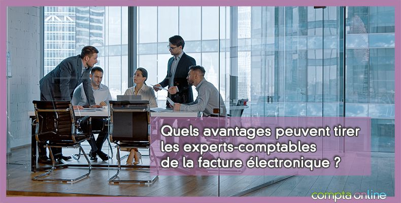 Quels avantages peuvent tirer les experts-comptables de la facture lectronique ?