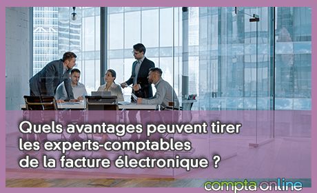 Quels avantages peuvent tirer les experts-comptables de la facture lectronique ?