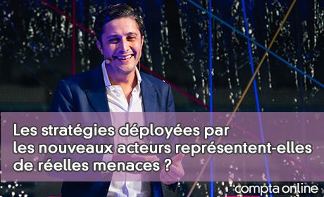 Les stratgies dployes par les nouveaux acteurs reprsentent-elles de relles menaces ?