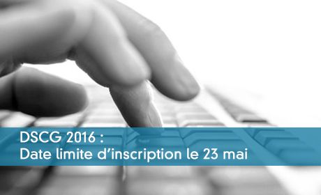 DSCG : n'oubliez pas de vous inscrire avant le 23 mai à 17h !