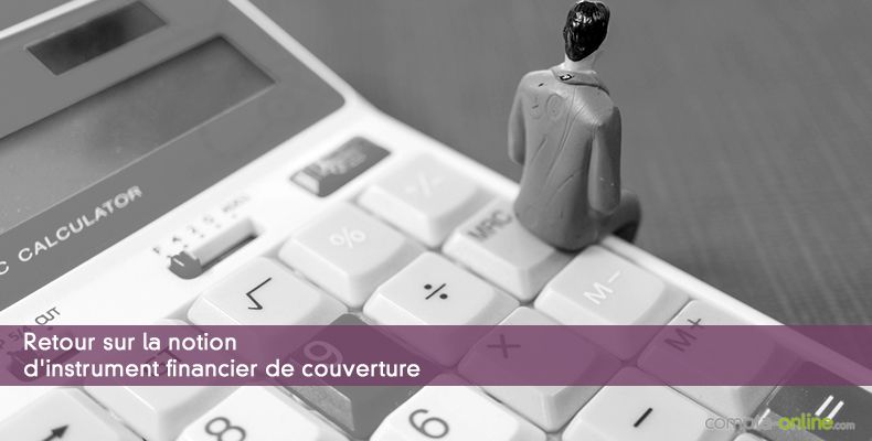 Retour sur la notion d'instrument financier de couverture