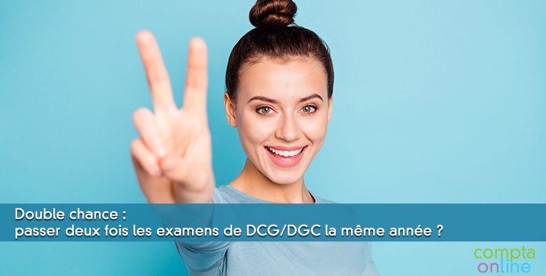 Double chance : passer deux fois les examens de DCG/DGC la même année ?