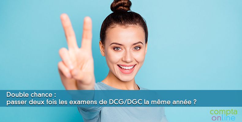 Double chance : passer deux fois les examens de DCG/DGC la mme anne ?