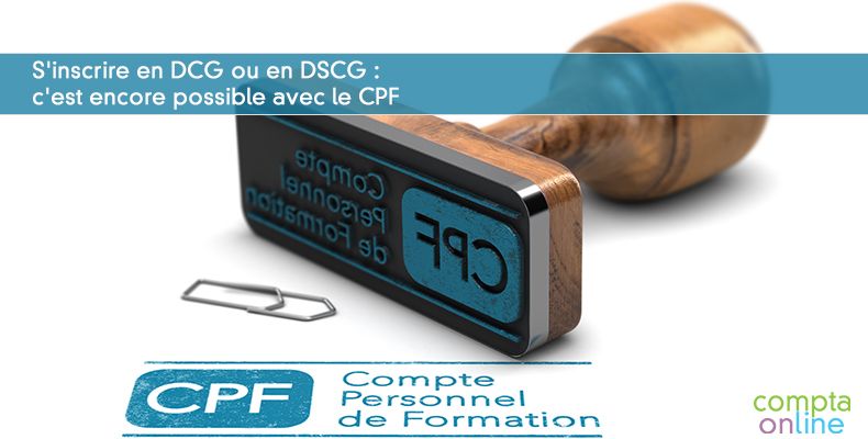 S'inscrire en DCG ou en DSCG : c'est encore possible avec le CPF