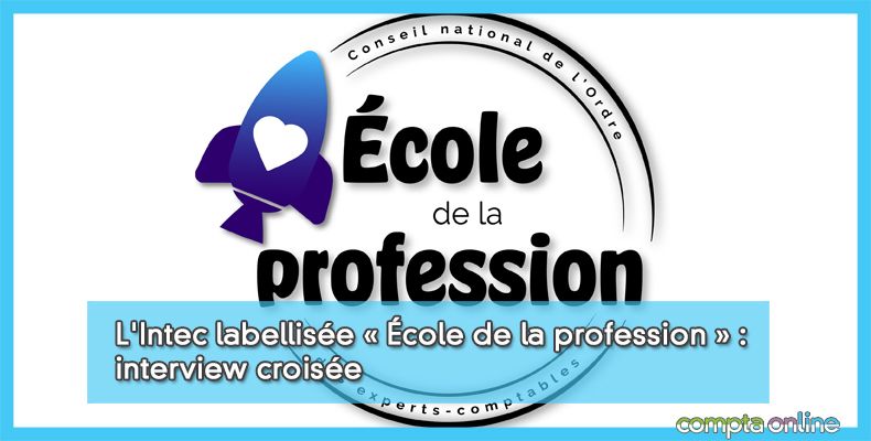 L'Intec labellisée Ecole de la profession : interview croisée
