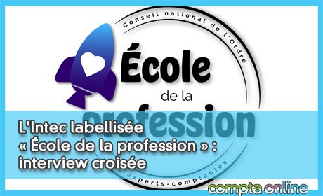 L'Intec labellise Ecole de la profession : interview croise