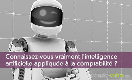 Connaissez-vous vraiment l'intelligence artificielle applique  la comptabilit ?
