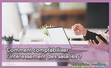 Comment comptabiliser l'intressement des salaris ?