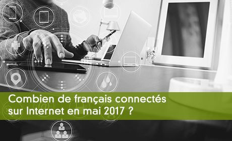 Combien de français se sont connectés sur Internet en mai 2017 ?