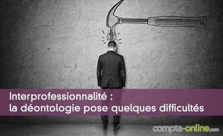 Interprofessionnalité : la déontologie pose quelques difficultés