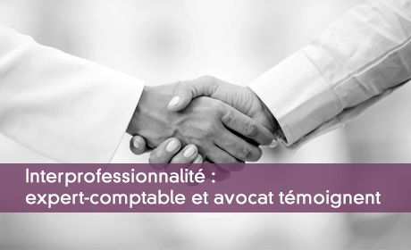 Interprofessionnalité : expert-comptable et avocat témoignent