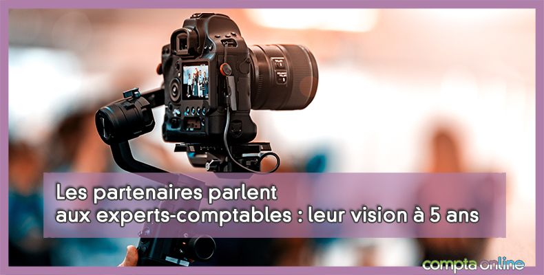 Les partenaires parlent aux experts-comptables : leur vision à 5 ans