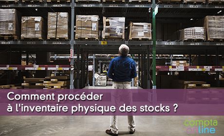 Comment procder  l'inventaire physique des stocks ?