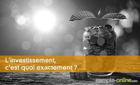 L'investissement, c'est quoi exactement ?