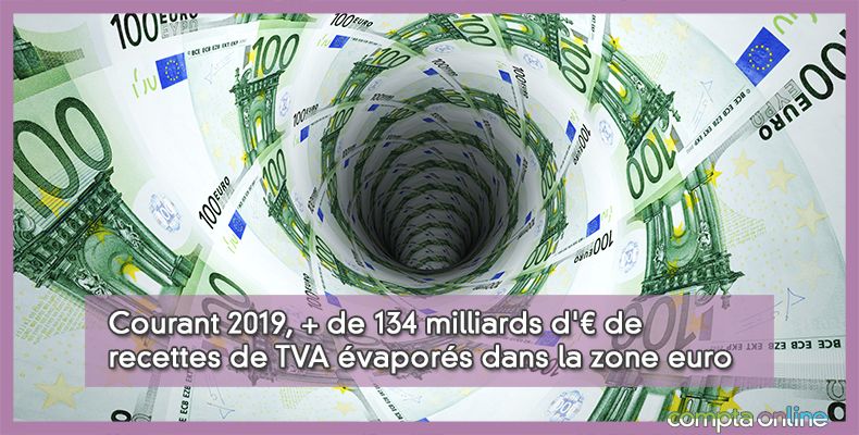 Courant 2019, + de 134 milliards d'€ de recettes de TVA évaporés dans la zone euro