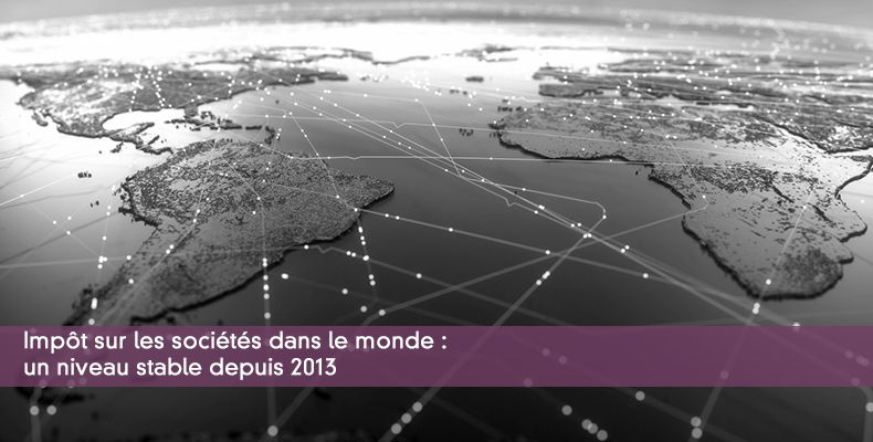 Impôt sur les sociétés dans le monde : un niveau stable depuis 2013