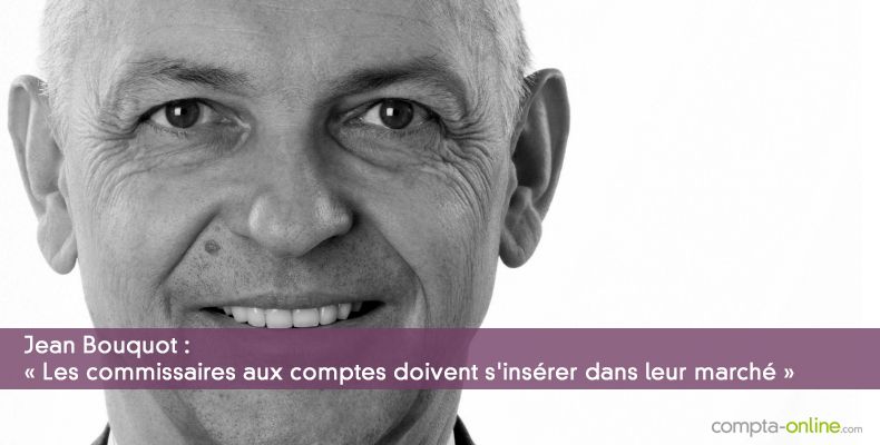 « Les commissaires aux comptes doivent s'insérer dans leur marché »