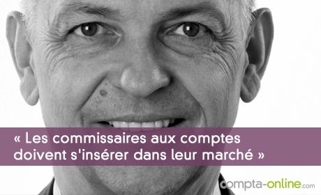 « Les commissaires aux comptes doivent s'insérer dans leur marché »