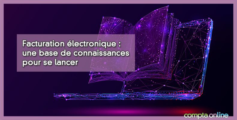 Facturation électronique : une base de connaissances pour se lancer