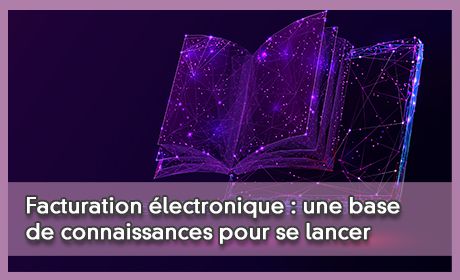 Facturation lectronique : une base de connaissances pour se lancer