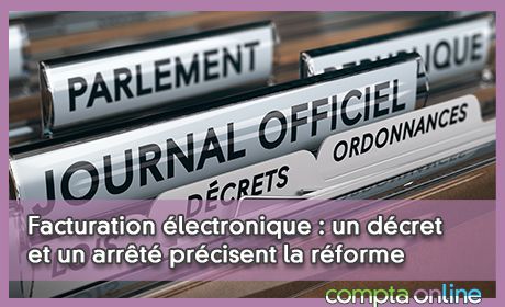 Facturation lectronique : un dcret et un arrt prcisent la rforme