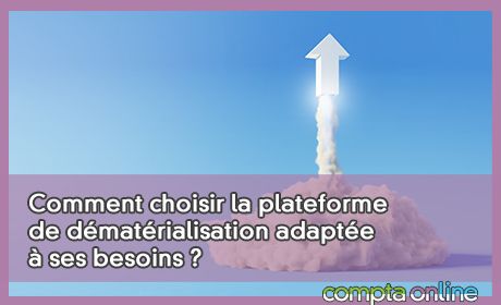 Comment choisir la plateforme de dmatrialisation adapte  ses besoins ?
