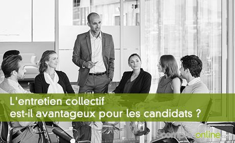 L'entretien collectif est-il avantageux pour les candidats ?