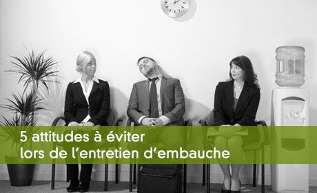 5 attitudes à éviter lors de l'entretien d'embauche