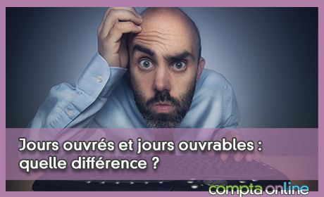 Jours ouvrs et jours ouvrables : quelle diffrence ?