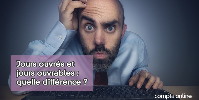 Jours ouvrés et jours ouvrables : définition et utilisation