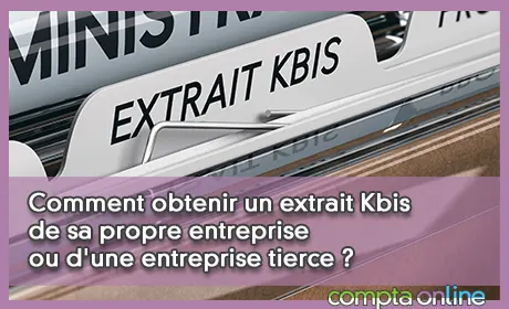 Comment obtenir un extrait Kbis de sa propre entreprise ou d'une entreprise tierce ?