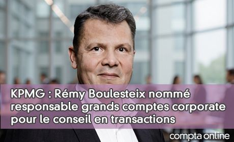 KPMG : Rmy Boulesteix nomm responsable grands comptes corporate pour le conseil en transactions