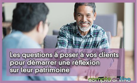 Les questions poser vos clients pour dmarrer une rflexion sur leur patrimoine