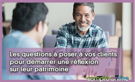 Les questions  poser  vos clients pour dmarrer une rflexion sur leur patrimoine