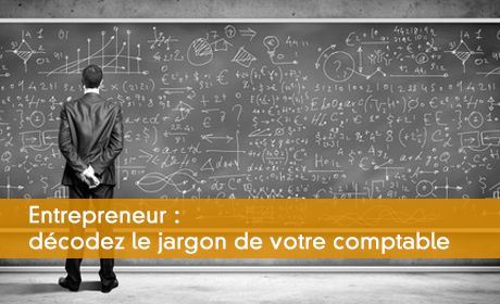 Entrepreneur : décodez le jargon de votre comptable