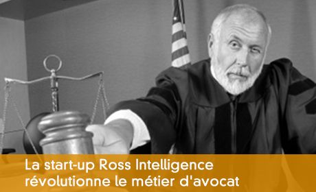 La start-up Ross Intelligence révolutionne le métier d'avocat