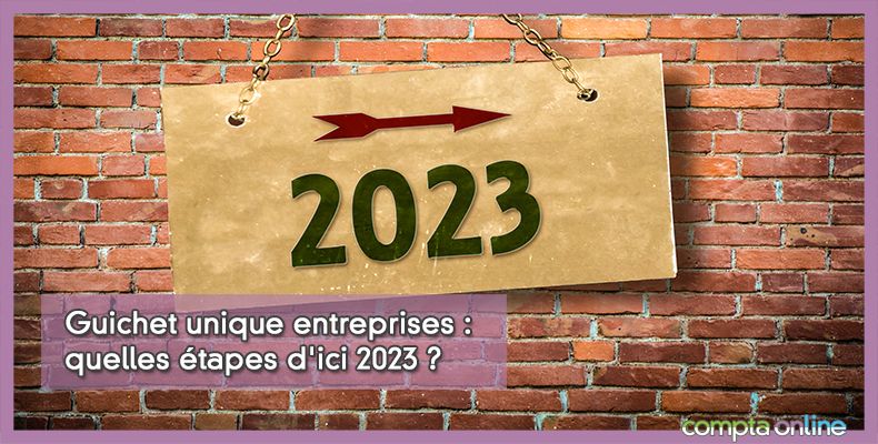 Guichet unique entreprises : quelles étapes d'ici 2023 ?