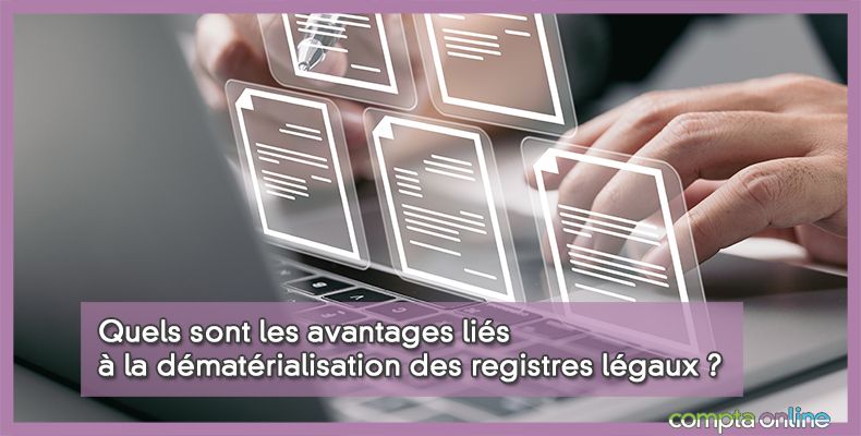Quels sont les avantages liés à la dématérialisation des registres légaux ?