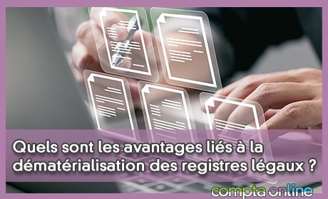 Quels sont les avantages lis  la dmatrialisation des registres lgaux ?