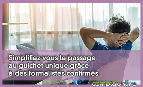 Simplifiez-vous le passage au guichet unique grâce à des formalistes confirmés