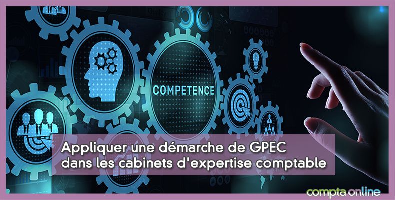 Appliquer une démarche de GPEC dans les cabinets d'expertise comptable